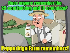 Pepperidge Farm remembers hotdog for a quarter and pizza for 15 cents.jpg