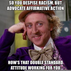 Willy Wonka you oppose racism but support affirmative action double standard